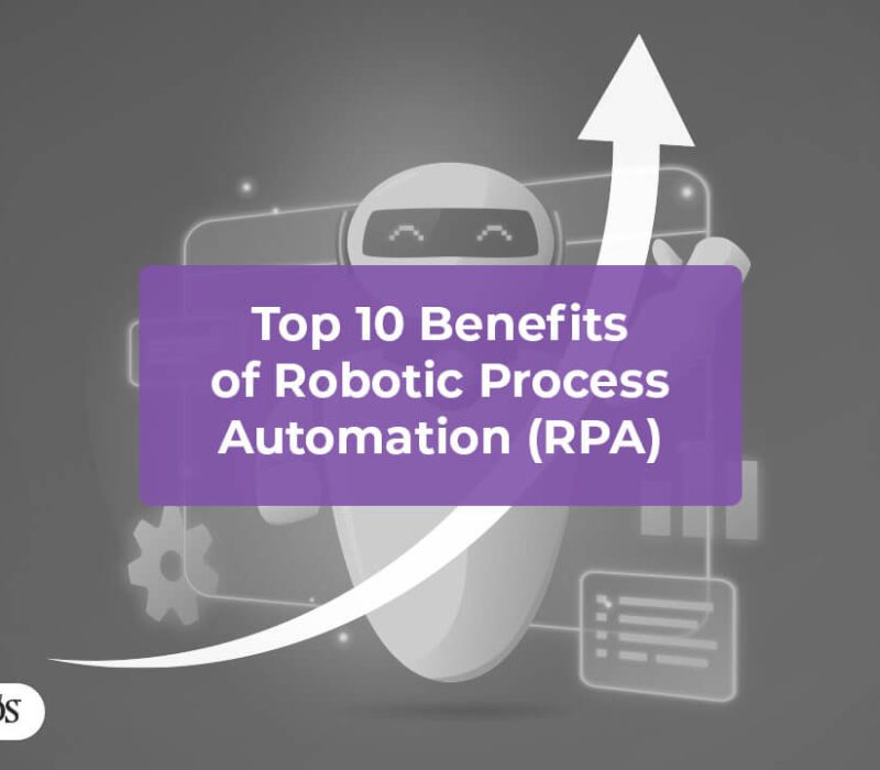 Top 10 Benefits of Robotic Process Automation (RPA)