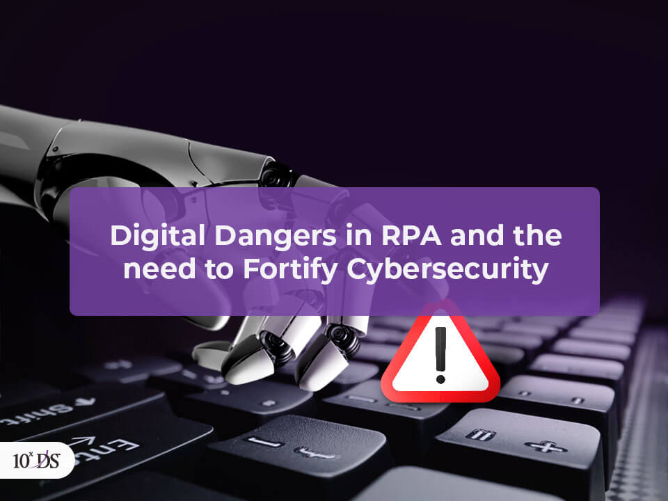 Digital Dangers in RPA and need to Fortify Cybersecurity