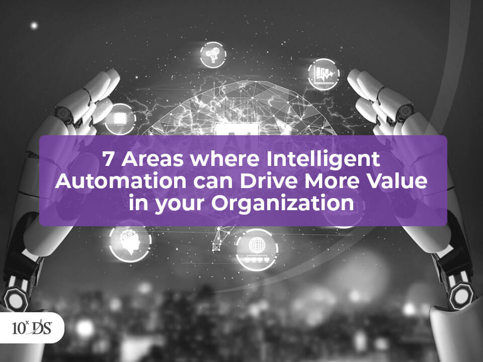 7 Areas where Intelligent Automation can Drive More Value