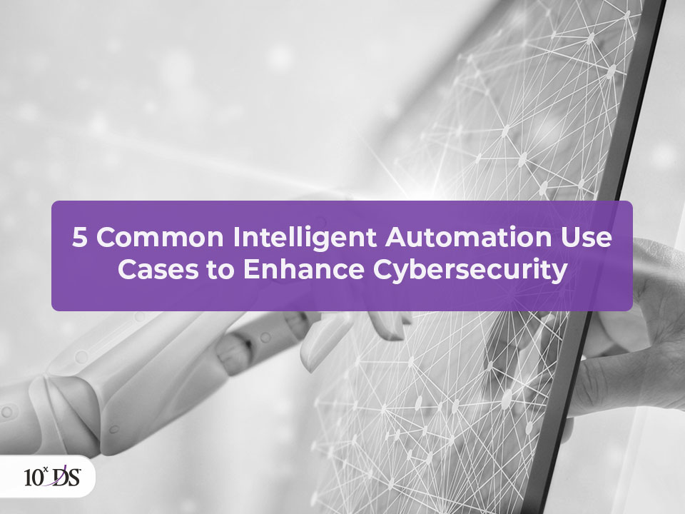 5 Intelligent Automation Use Cases to Enhance Cybersecurity