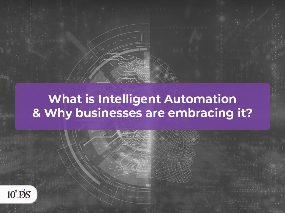 What is Intelligent Automation and why businesses are embracing it