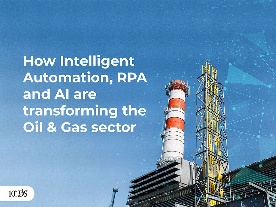 Intelligent Automation, RPA and AI are transforming Oil and Gas sector