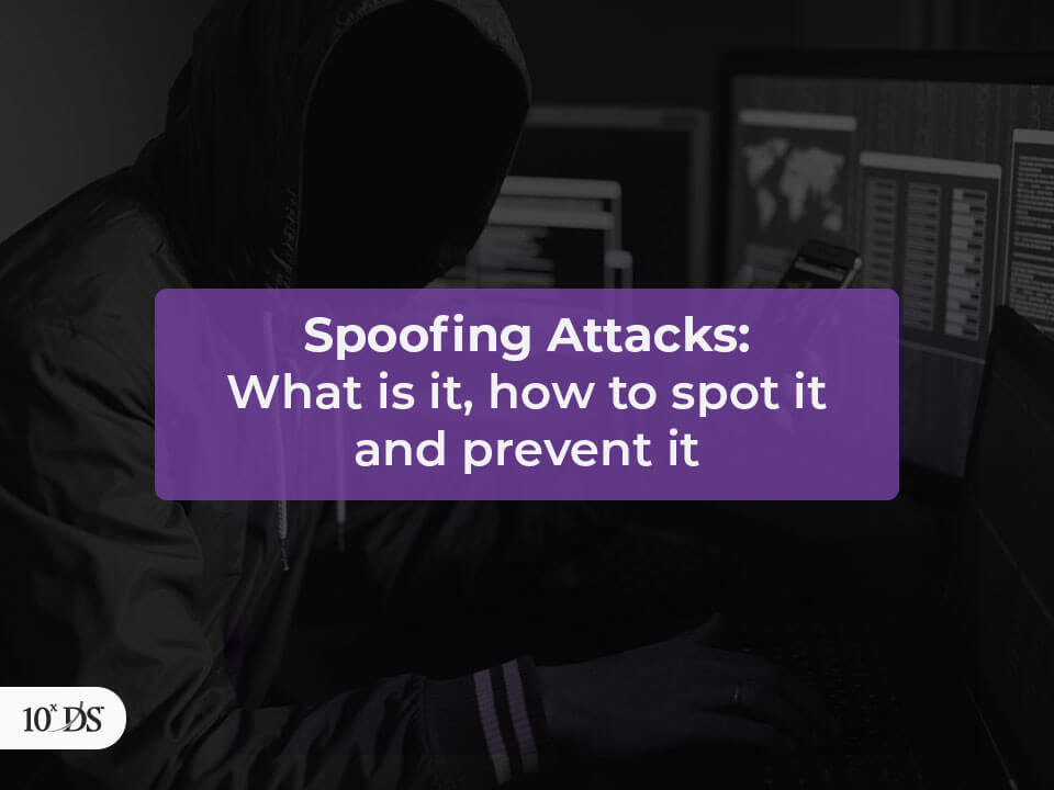 Spoofing Attacks, how to spot it and prevent it