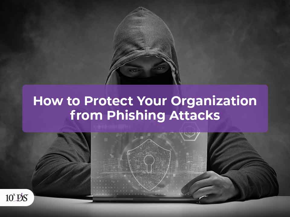 How to Protect your organization from Phishing Attacks