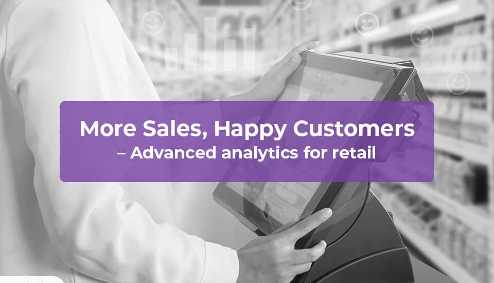 More-Sales Happy Customers Advanced analytics for retail