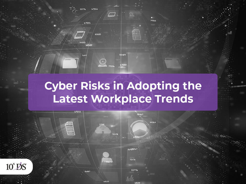 Cyber Risks in Adopting Latest Workplace Trends