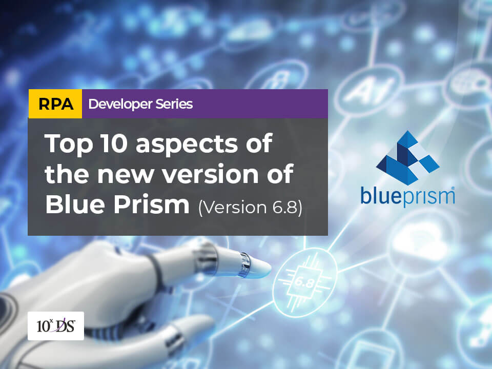 Top 10 Aspects of new version of Blue Prism (Version 6.8)