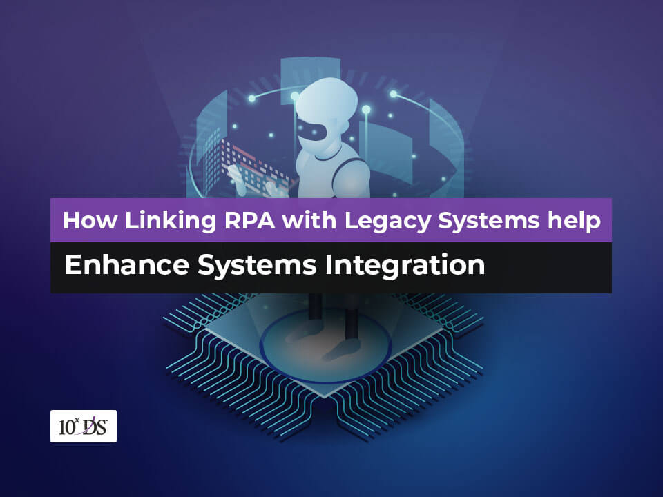 How RPA Helps to enhance Legacy Systems integration