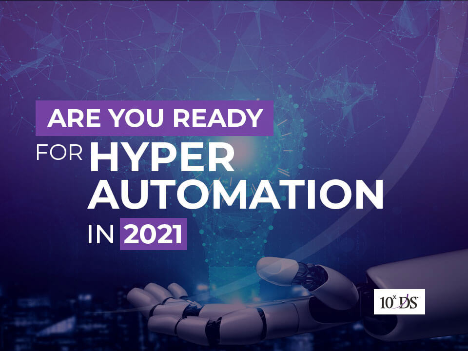 Are You Ready for Hyperautomation in 2021