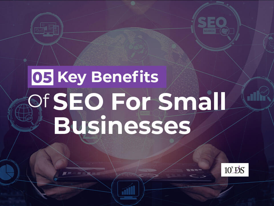5 Key Benefits of SEO For Small Businesses