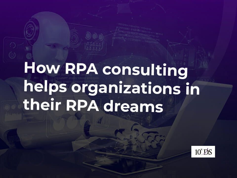 How RPA consulting helps organizations in their RPA dreams