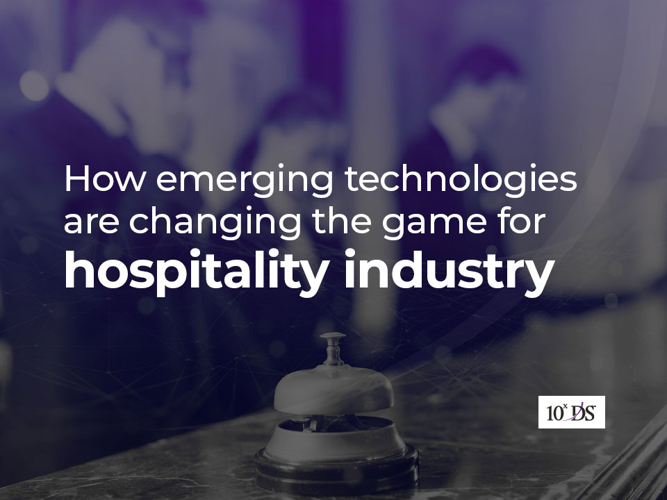 How emerging technologies are changing the game for hospitality industry-blog