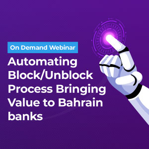 Automating Block/Unblock Process Bringing Value to Bahrain banks