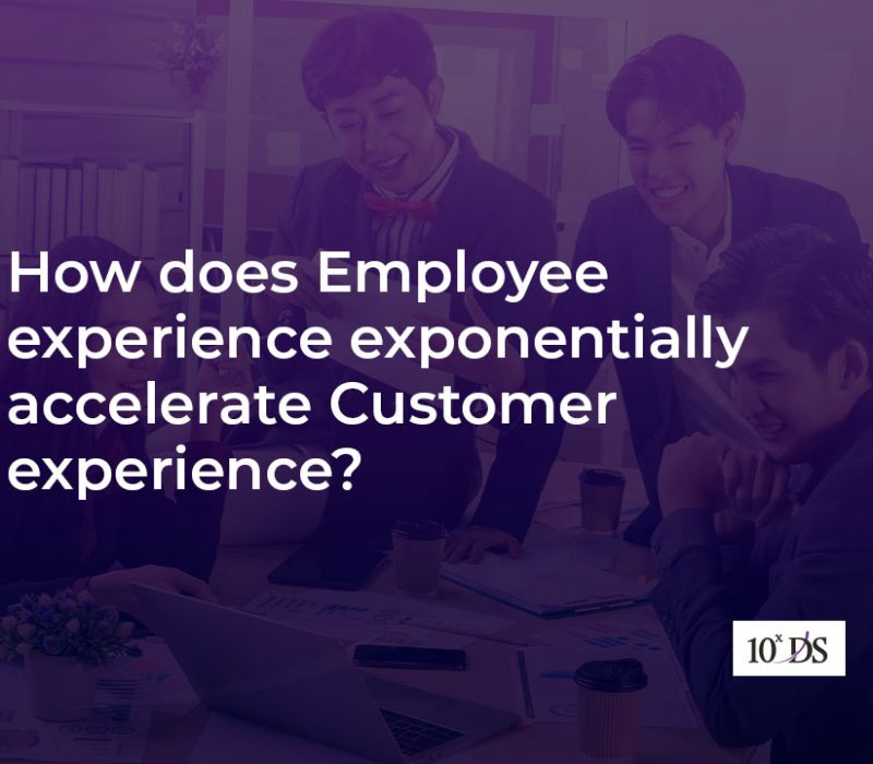 How does Employee experience exponentially accelerate Customer experience