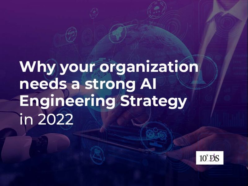 Why your organization needs a strong AI Engineering Strategy in 2022
