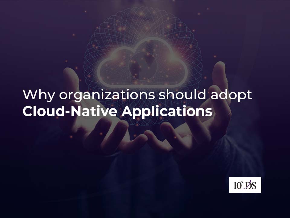 Why organizations should adopt Cloud-Native Applications