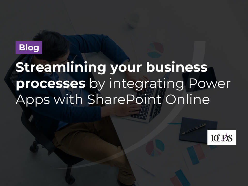 Streamlining business process using Power Apps and Sharepoint