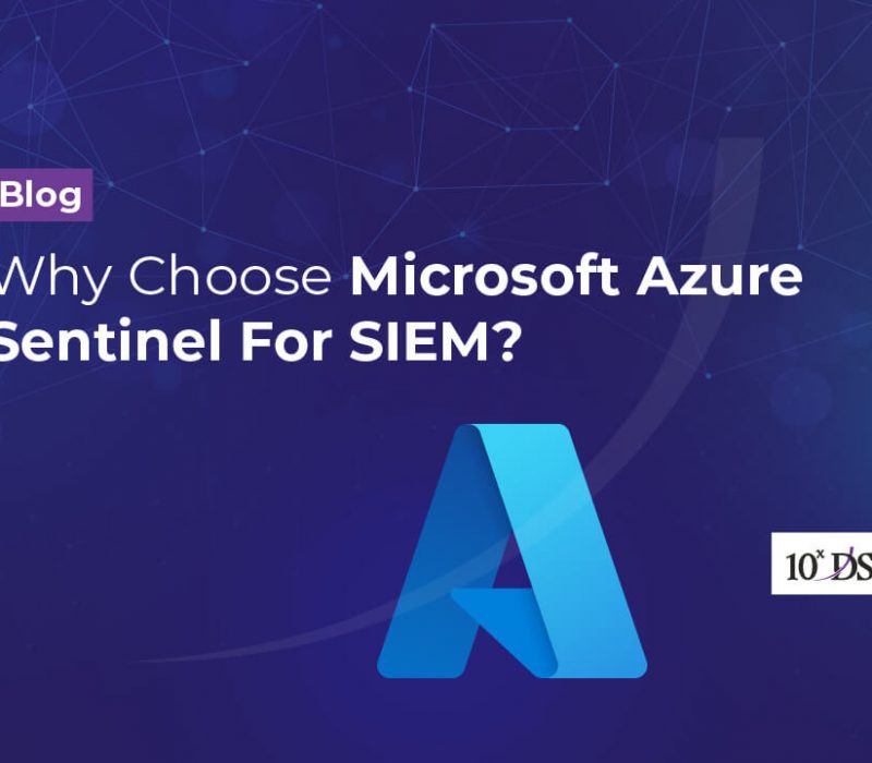 Why Choose Microsoft Azure Sentinel For SIEM