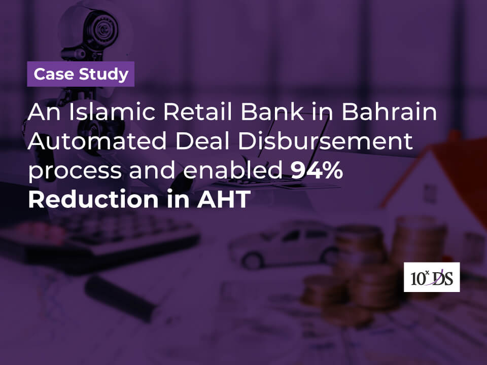 10xDS streamlined Deal Disbursement process for an Islamic Retail Bank in Bahrain