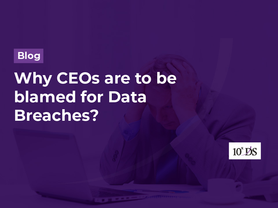 Why CEOs are to be blamed for Data Breaches