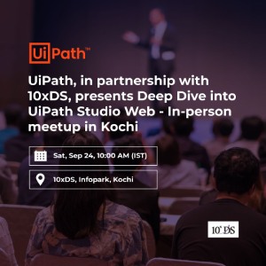 UiPath in partnership with 10xDS presents a Deep Dive into UiPath Studio Web - In-person meetup in Kochi