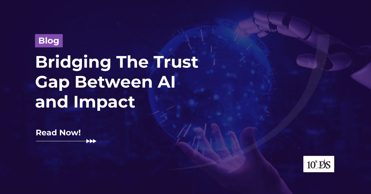 Bridging The Trust Gap Between AI And Impact | 10xDS