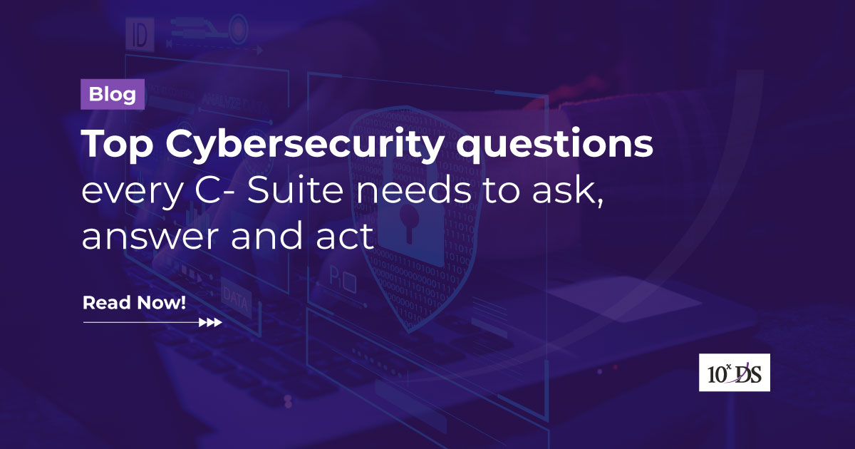 Top Cybersecurity questions every C- Suite needs to ask