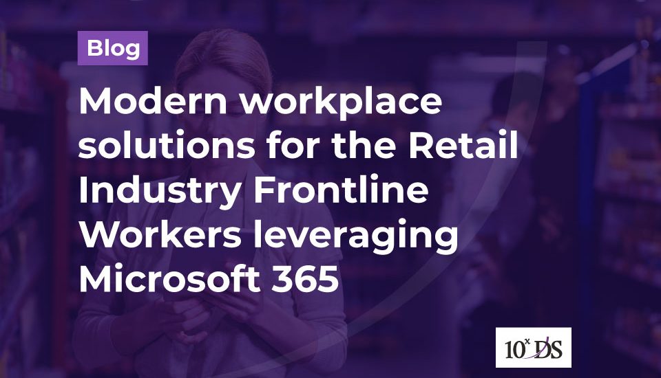 Modern workplace solutions for the Retail Industry Frontline Workers leveraging Microsoft 365