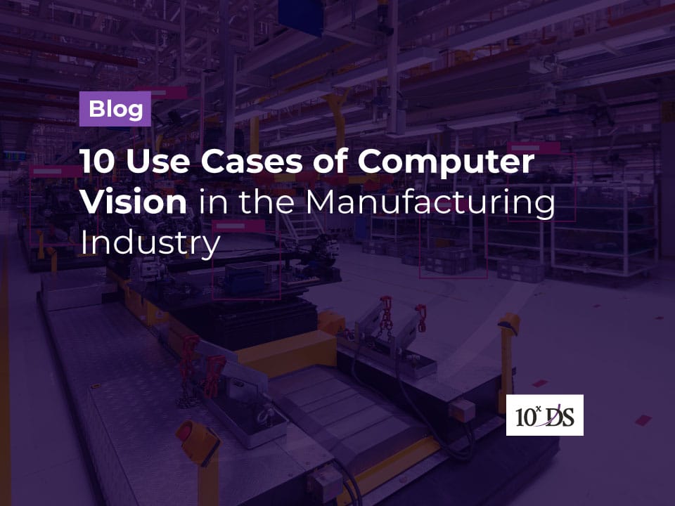 10 Use Cases of Computer Vision in the Manufacturing Industry