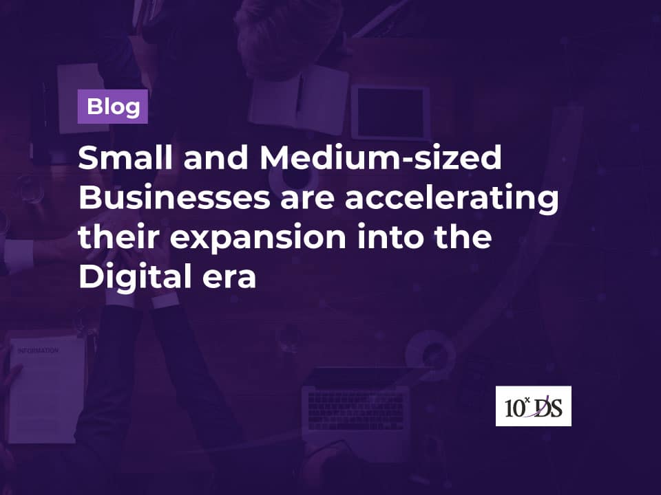 Small and Medium-sized Businesses are accelerating their expansion into the digital era