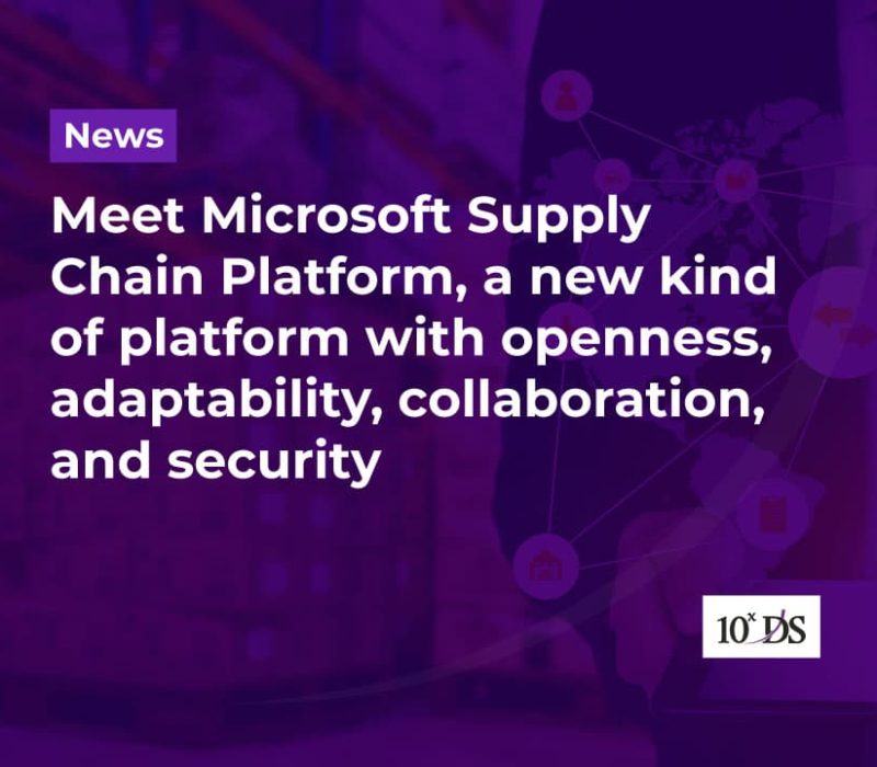 Meet Microsoft Supply Chain Platform, a new kind of platform with openness, adaptability, collaboration, and security