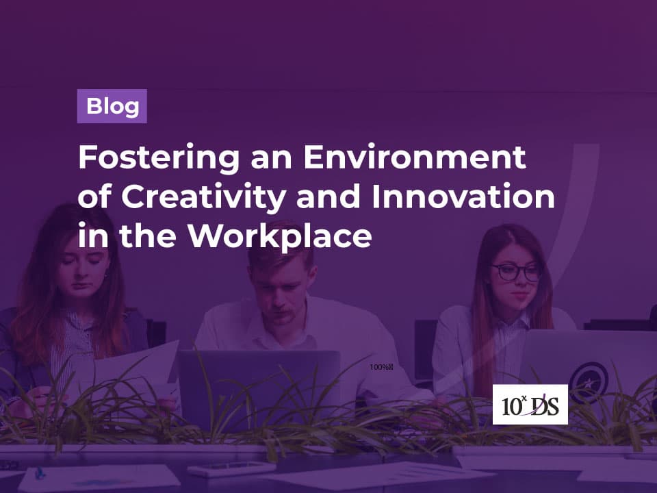 Fostering an Environment of Creativity and Innovation in the Workplace