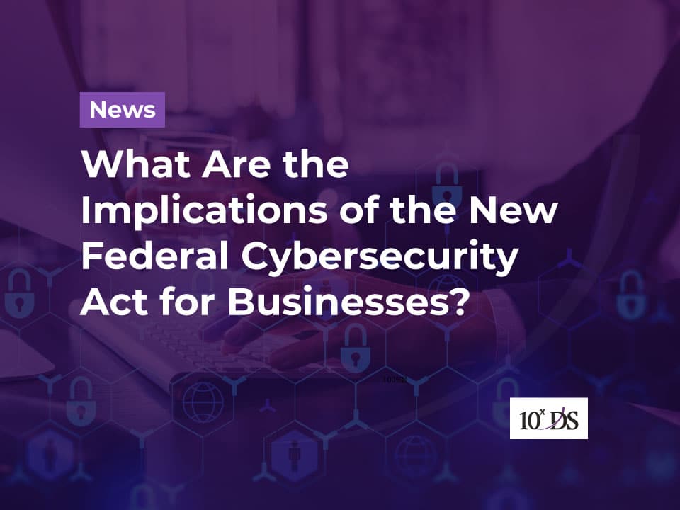 Implications of the New Federal Cybersecurity Act for Businesses