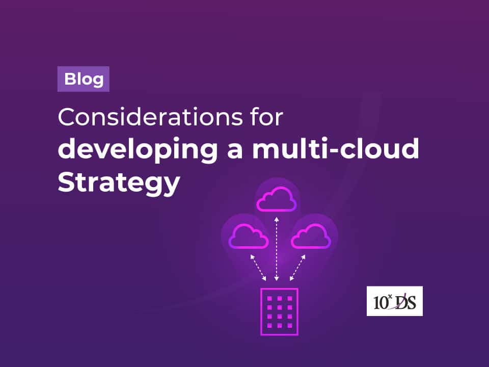 Considerations for developing a multi-cloud Strategy