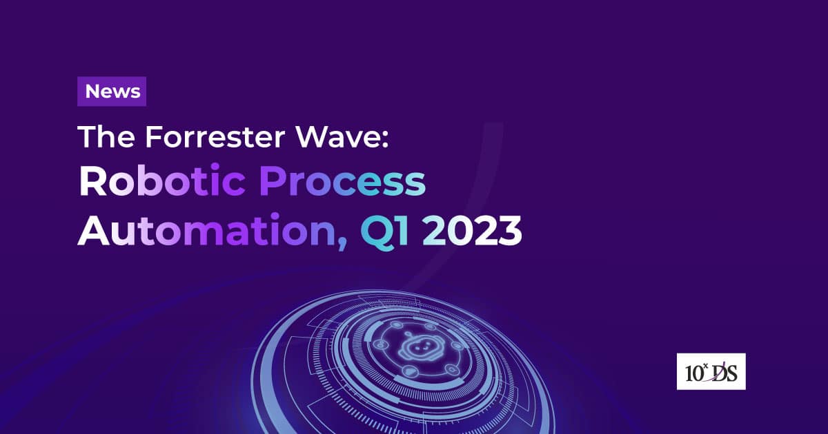 The Forrester Wave Robotic Process Automation, Q1 2023 10xDS
