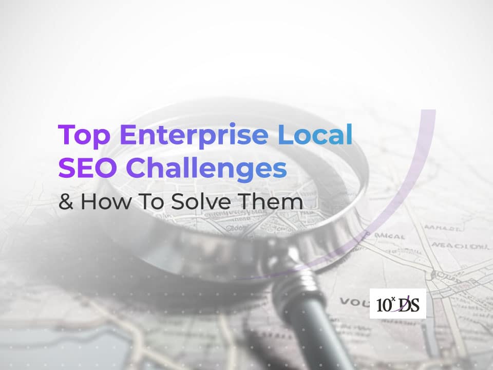 Top Enterprise Local SEO Challenges & How To Solve Them