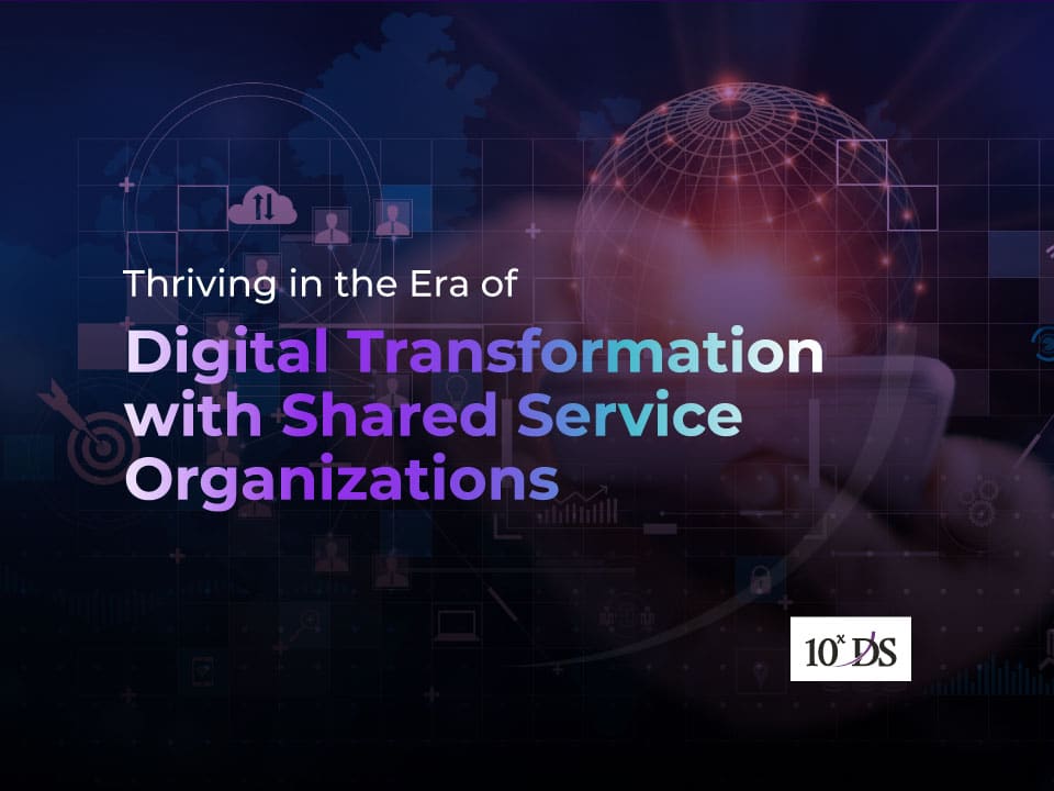 Thriving in the Era of Digital Transformation with Shared Service Organizations