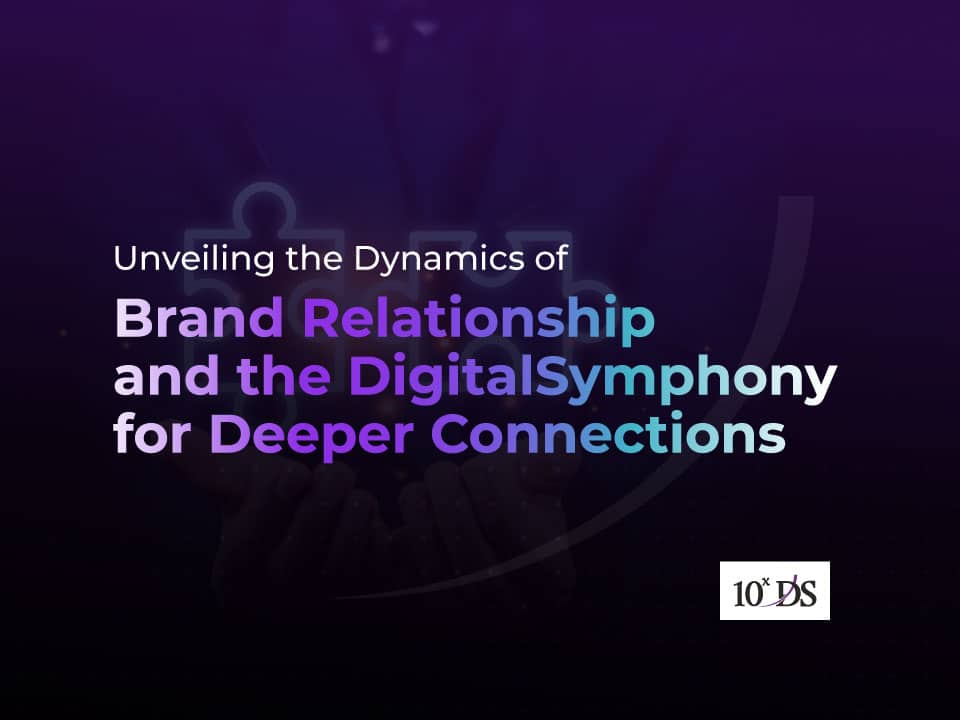 Unveiling the Dynamics of Brand Relationships and the Digital Symphony for Deeper Connections