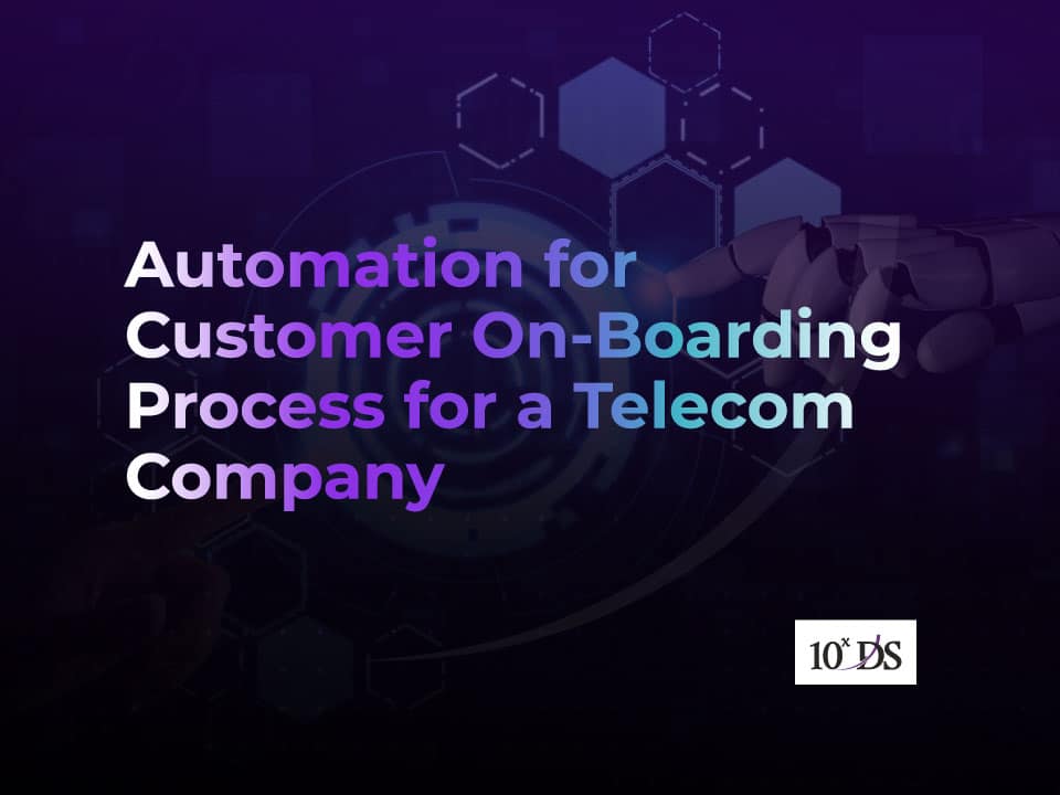 Automation for Customer On-Boarding Process for a Telecom Company