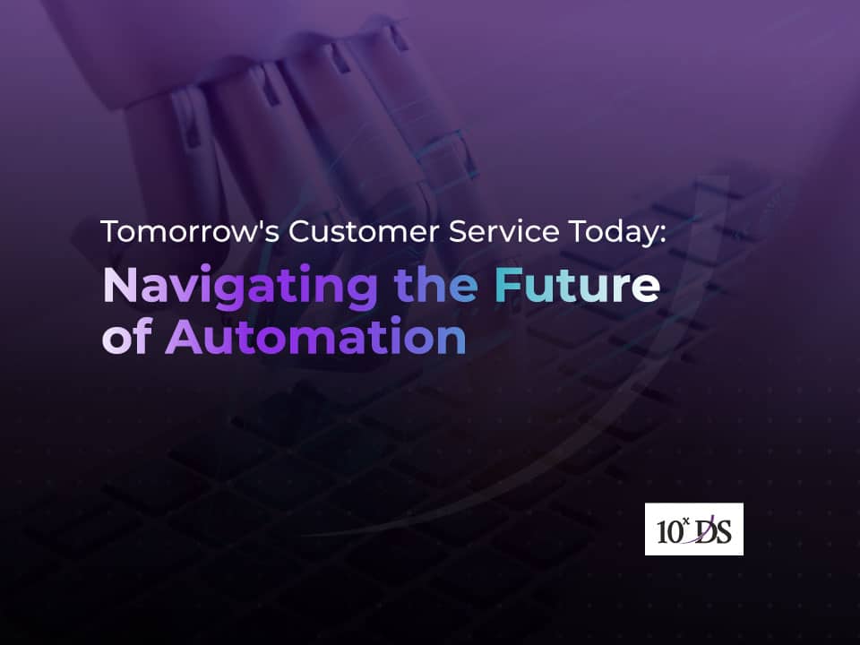 Tomorrow's Customer Service Today: Navigating the Future of Automation