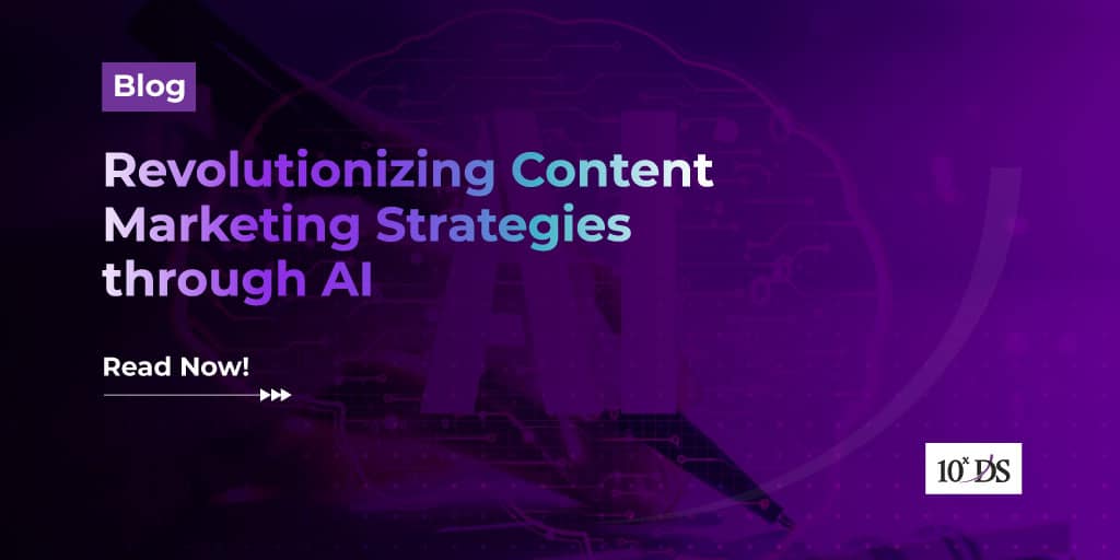 Revolutionizing Content Marketing Strategies through AI | 10xDS