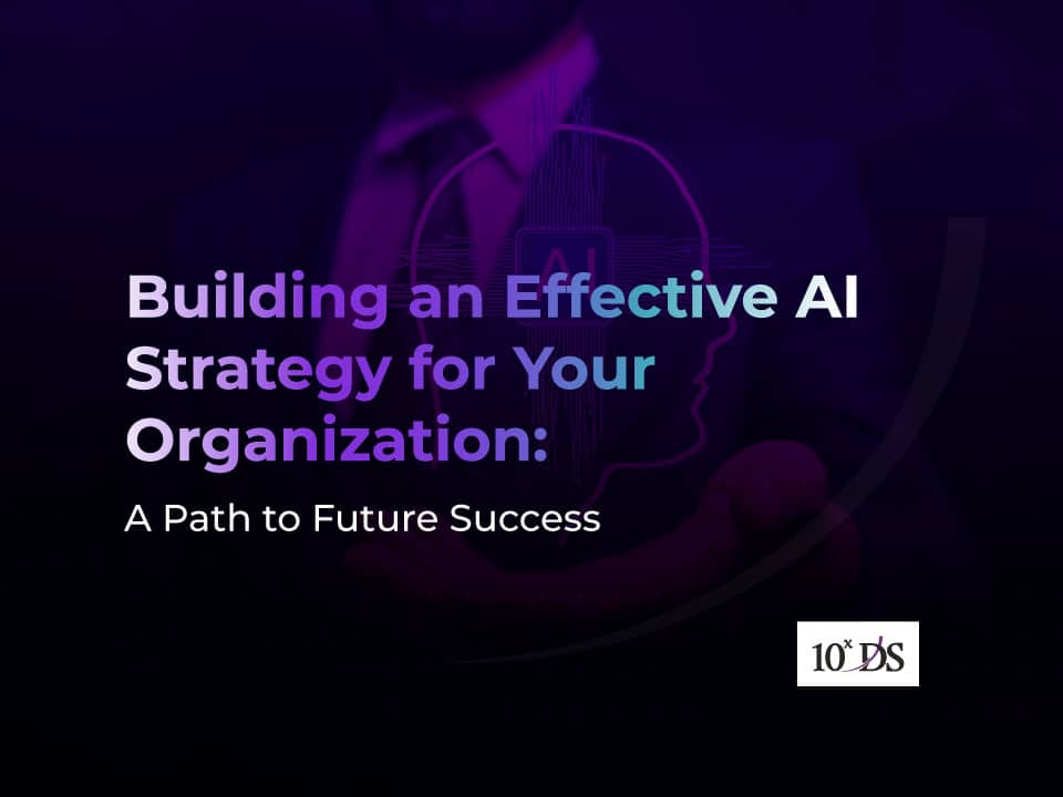 Building an Effective AI Strategy for Your Organization: A Path to Future Success