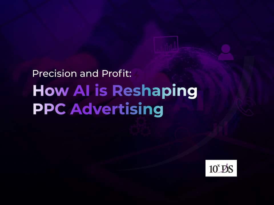 Precision and Profit: How AI is Reshaping PPC Advertising