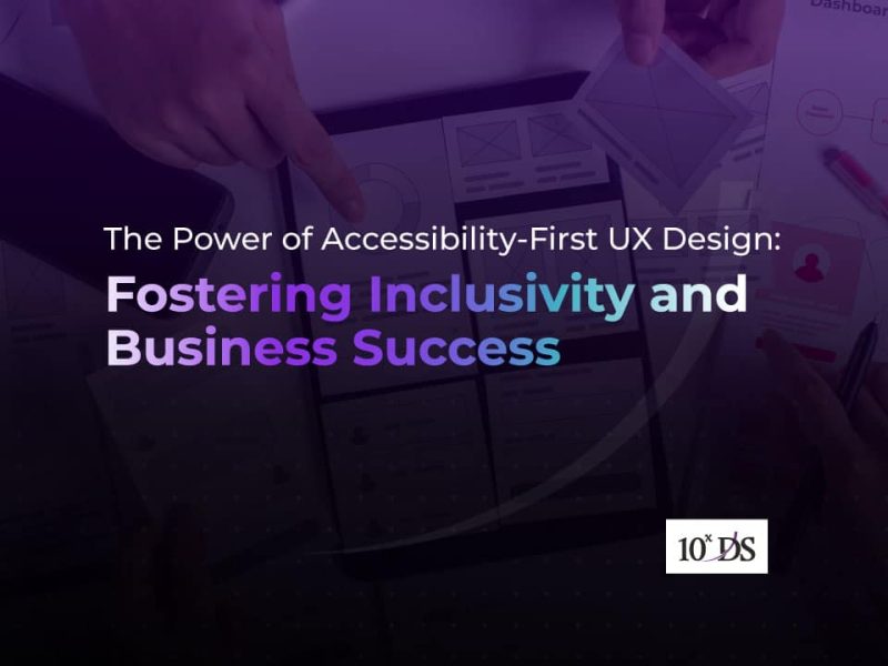 The Power of Accessibility-First UX Design: Fostering Inclusivity and Business Success