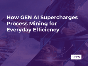 How GEN AI Supercharges Process Mining for Everyday Efficiency | 10xDS