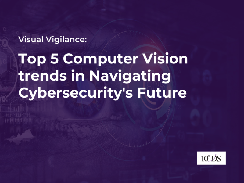 Visual Vigilance: Top 5 Computer Vision Trends in Navigating Cybersecurity's Future