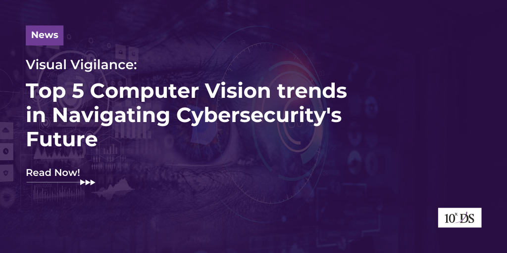 Visual Vigilance: Top 5 Computer Vision Trends in Navigating 