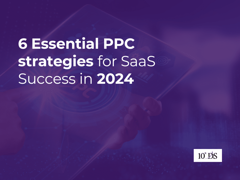 6 Essential PPC strategies for SaaS Success in 2024