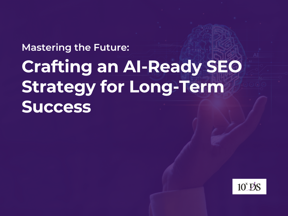 Mastering the Future: Crafting an AI-Ready SEO Strategy for Long-Term Success