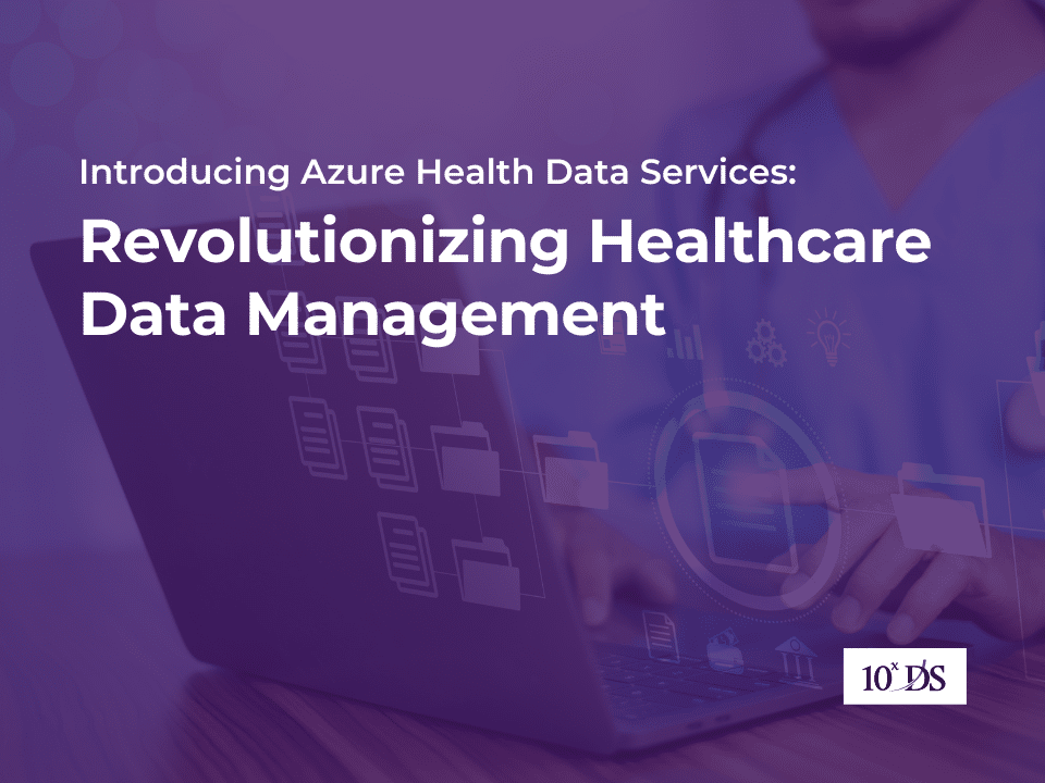 Introducing Azure Health Data Services: Revolutionizing Healthcare Data Management